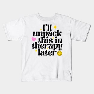 I'll unpack this in therapy later Kids T-Shirt